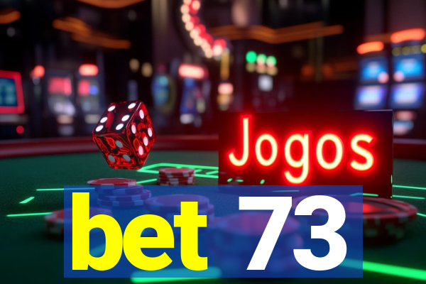 bet 73